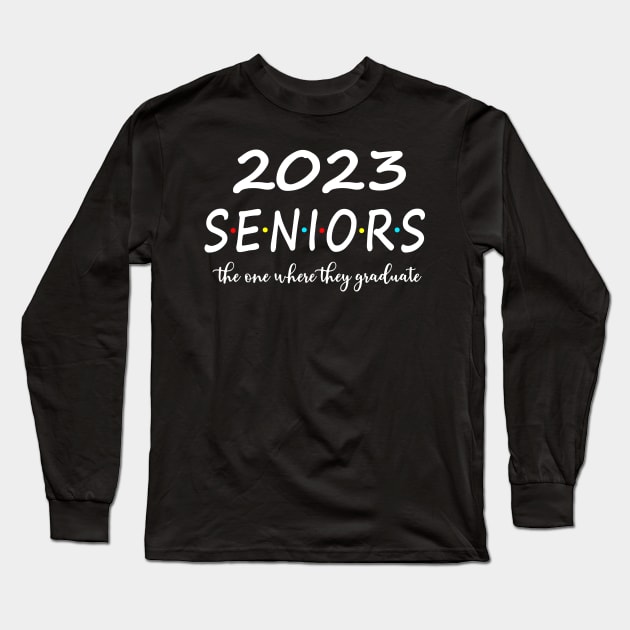 2023 Senior The One Where They Graduate Long Sleeve T-Shirt by FrancisDouglasOfficial